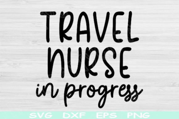 Travel Nurse Svg in Progress, Nurse Life