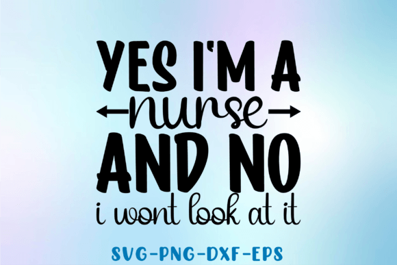 Yes I m a Nurse Svg Design, Png File